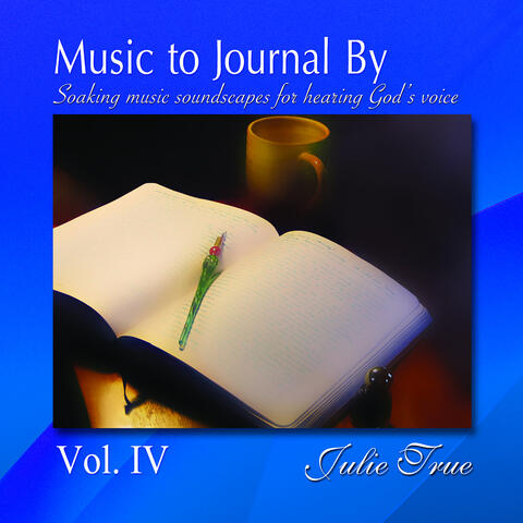 Music to Journal by, Vol. 4: Soaking Music Soundscapes for Hearing God's Voice