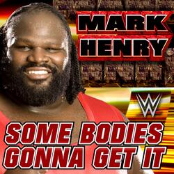 WWE: Some Bodies Gonna Get It (Mark Henry)