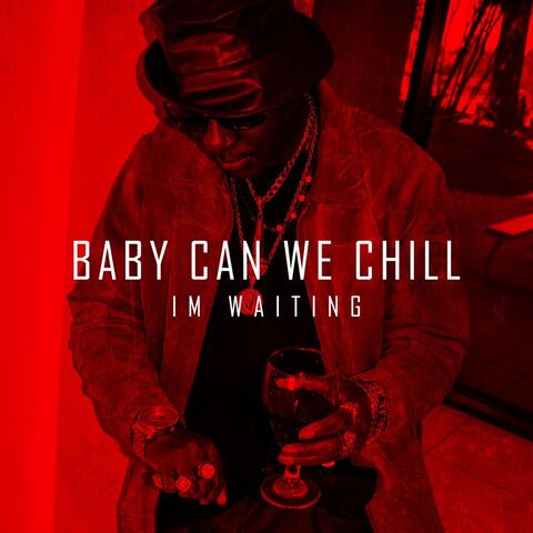 Baby Can We Chill / I M Waiting