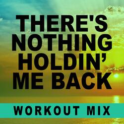 There's Nothing Holdin' me Back
