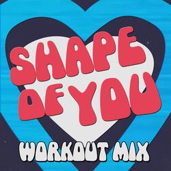 Shape of You (Workout Mix)