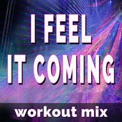 I Feel It Coming (Workout Mix)