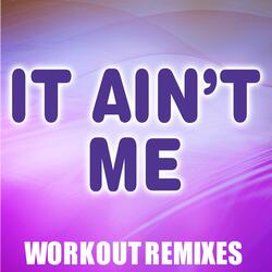 It Ain't Me (Workout Mix)