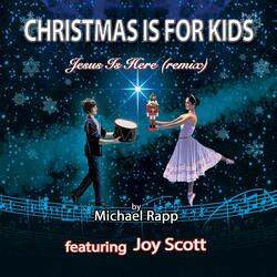 Christmas Is for Kids (Jesus Is Here Remix) [feat. Joy Scott]