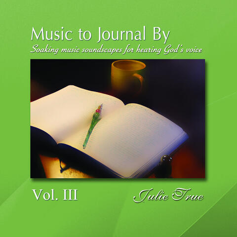 Music to Journal by, Vol. 3: Soaking Music Soundscapes for Hearing God's Voice
