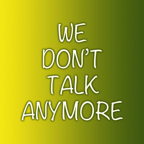 We Don't Talk Anymore