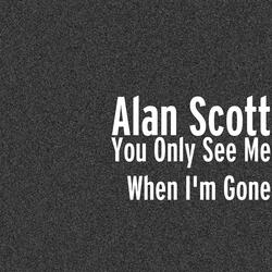 You Only See Me When I'm Gone