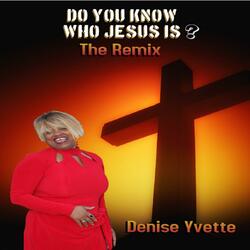 Do You Know Jesus Is? (The Remix)