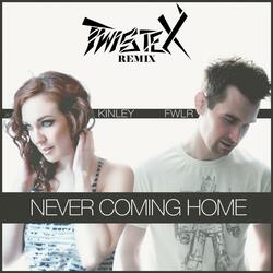 Never Coming Home (Twistex Remix) [feat. Kinley]
