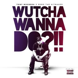 Wutcha Wanna Do?!! (feat. Remo the Hit Maker)