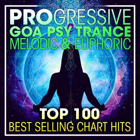 Progressive Goa Psy Trance Melodic & Euphoric Top 100 Best Selling Chart Hits + DJ Mix