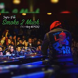 Smoke 2 Much (10.4 Rog Remix)