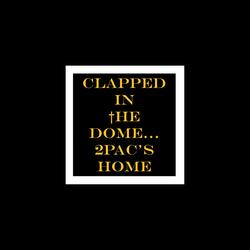 Clapped in the Dome... 2pac's Home