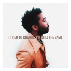 I Tried to Change, I’m Still the Same