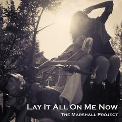 Lay It All on Me Now