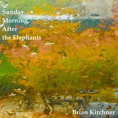 Sunday Morning, After the Elephants