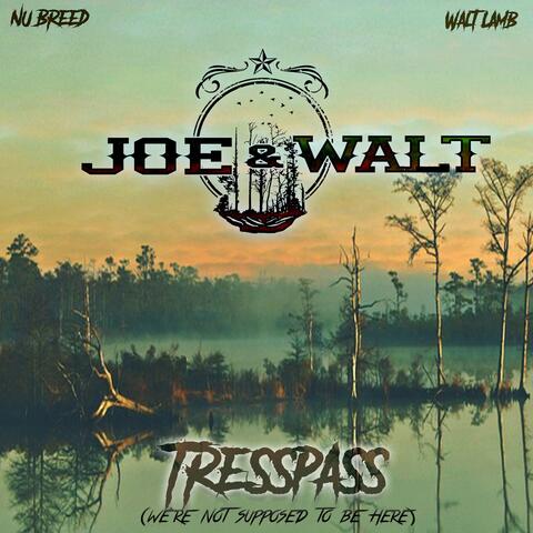 Joe & Walt: Tresspass