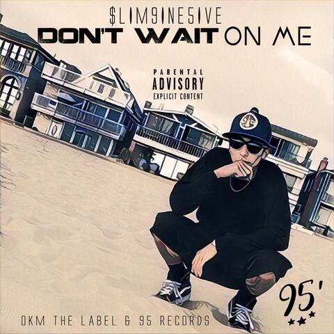 Don't Wait on Me
