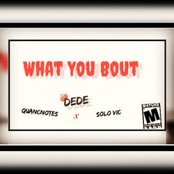 What You Bout (feat. QuanCNotes & Solo Vic)