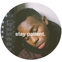 Stay Patient.