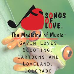 Gavin Loves Scooting, Cartoons and Loveland, Colorado