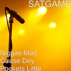 Niggas Mad Cause Dey Pockets Little