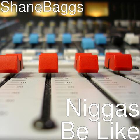 Niggas Be Like