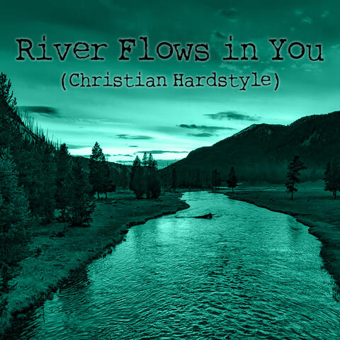 River Flows in You (Christian Hardstyle)
