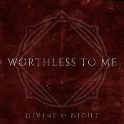 Worthless to Me