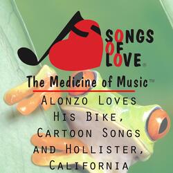 Alonzo Loves His Bike, Cartoon Songs and Hollister, California