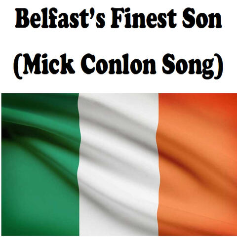 Belfast's Finest Son (Mick Conlon Song)