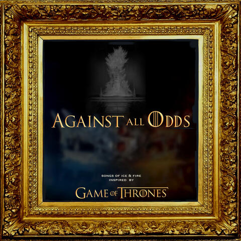 Against All Odds (Songs of Ice and Fire Inspired by Game of Thrones)