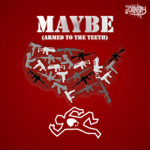 Maybe (Armed to the Teeth)