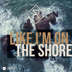 Like I'm on the Shore