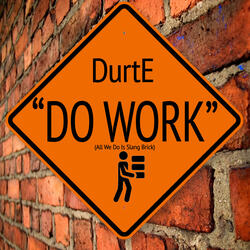 Do Work (All We Do Is Slang Brick)