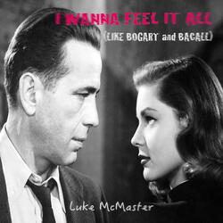 I Wanna Feel It All (Like Bogart and Bacall)