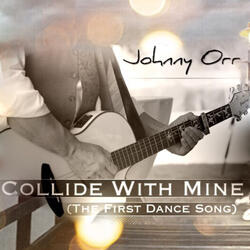 Collide With Mine (The First Dance Song)