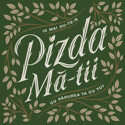 Ia Mai Du-Te-n Pizda Mă-Tii Cu Pădurea Ta Cu Tot