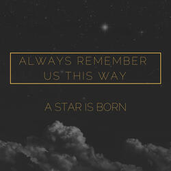 Always Remember Us This Way (From "A Star Is Born")