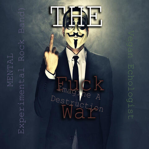 Fuck War (Imagine a Destruction)