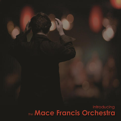 Introducing the Mace Francis Orchestra