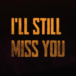 I'll Still Miss You