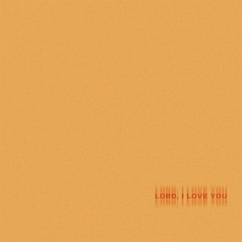 Lord I Love You