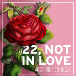 22, Not in Love