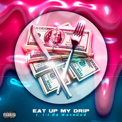 Eat up My Drip