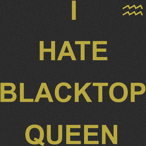 I Hate Blacktop Queen