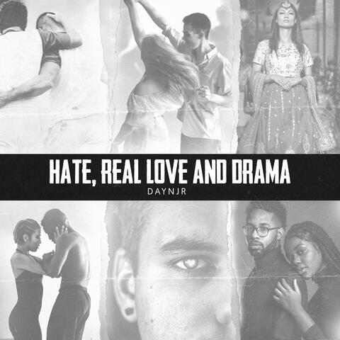Hate, Real Love and Drama
