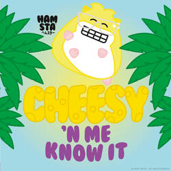 Cheesy 'n Me Know It