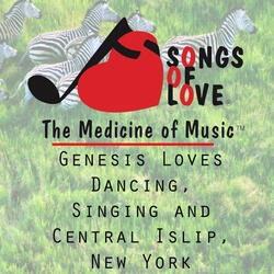 Genesis Loves Dancing, Singing and Central Islip, New York