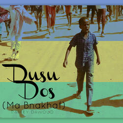Dusu Dos (Ma Bnakhaf)